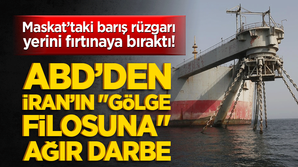 Maskat’taki barış rüzgarı yerini fırtınaya bıraktı! ABD’den İran’ın "gölge filosuna" ağır darbe