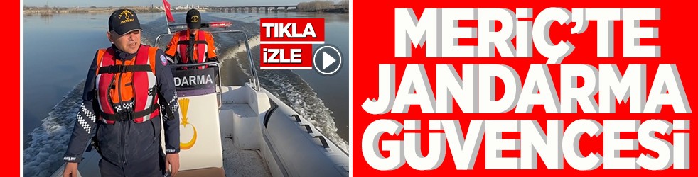 Meriç’te jandarma güvencesi
