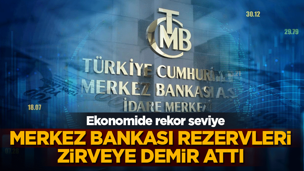 Merkez Bankası rezervlerinde tüm zamanların rekoru kırıldı