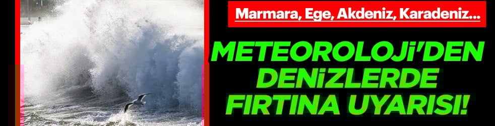 Meteoroloji'den denizlerde fırtına uyarısı: Ege ve Akdeniz için uyarı yapıldı! Saat vererek uyardı