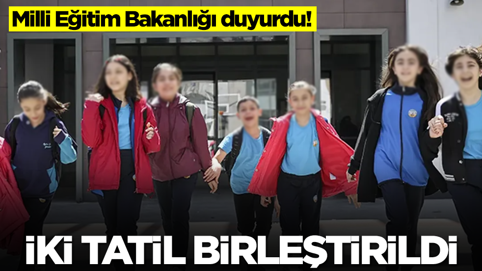 Milli Eğitim Bakanlığı duyurdu! İki tatil birleştirildi