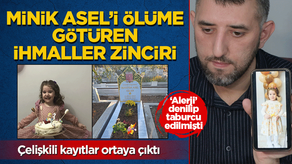 Minik Asel'i ölüme götüren ihmaller zinciri! Çelişkili kayıtlar ortaya çıktı: ‘Alerji’ denildi, ‘sepsis’ olduğu belirlendi