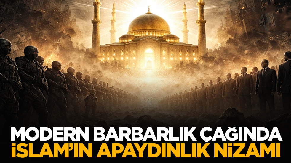 Modern Barbarlık Çağında İslam’ın Apaydınlık Nizamı
