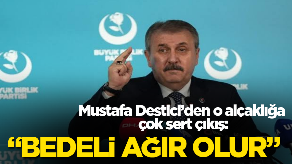Mustafa Destici’den o alçaklığa çok sert çıkış: "Bedeli ağır olur"