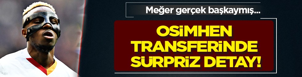 Neler olmuş neler meğer! Osimhen transferinde sürpriz detay! Gerçek çok başka