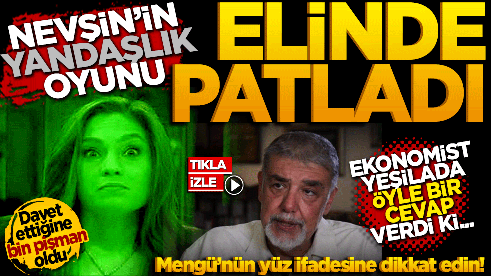 Nevşin’in yandaşlık oyunu elinde patladı! Ekonomist Yeşilada öyle bir cevap verdi ki Mengü çağırdığına bin pişman oldu