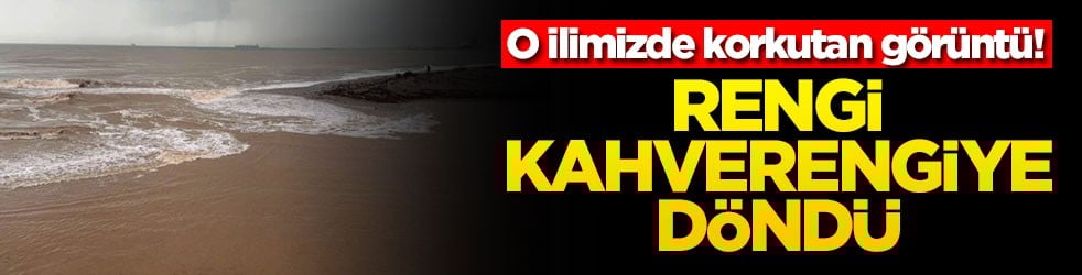 O ilimizde korkutan görüntü! Rengi kahverengiye döndü