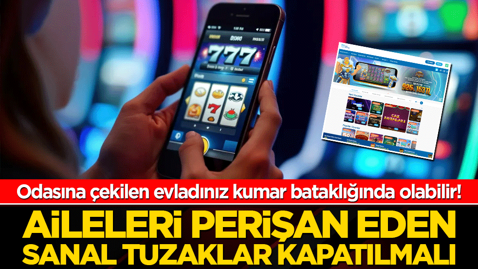 Odasına çekilen evladınız kumar bataklığında olabilir! Aileleri perişan eden sanal tuzaklar kapatılmalı