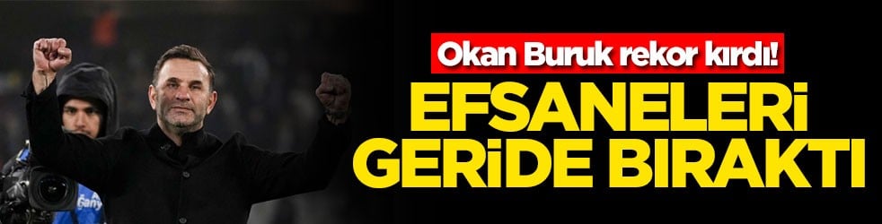 Okan buruk rekor kırdı! Efsaneleri geride bıraktı