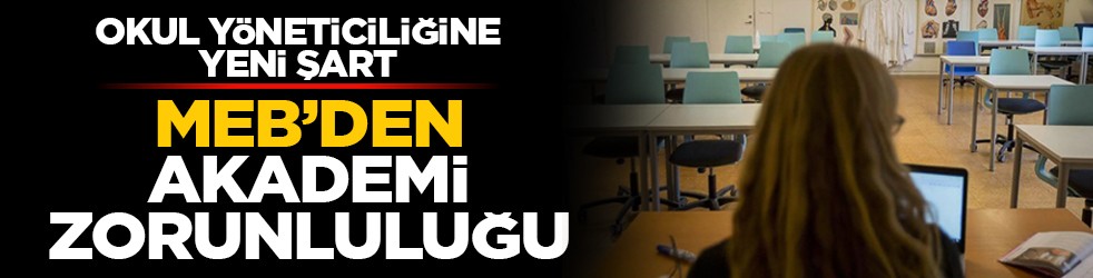 Okul yöneticiliğine yeni şart: MEB’den akademi zorunluluğu