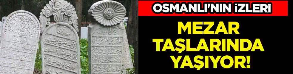 Osmanlı mezar taşları tarihe ışık tutuyor... Prof. Dr. Gülay Apa Kurtişoğlu anlattı