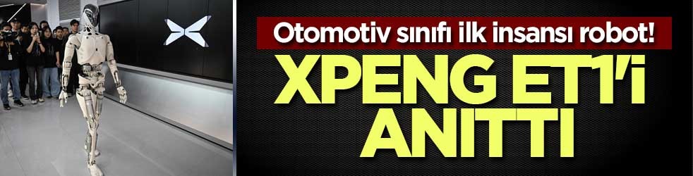 Otomotiv sınıfı ilk insansı robot! XPeng ET1'i tanıttı