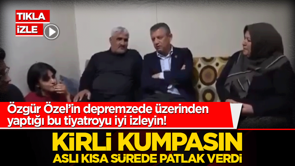 Özgür Özel’in depremzede üzerinden yaptığı bu tiyatroyu iyi izleyin! Kirli kumpasın aslı kısa sürede patlak verdi