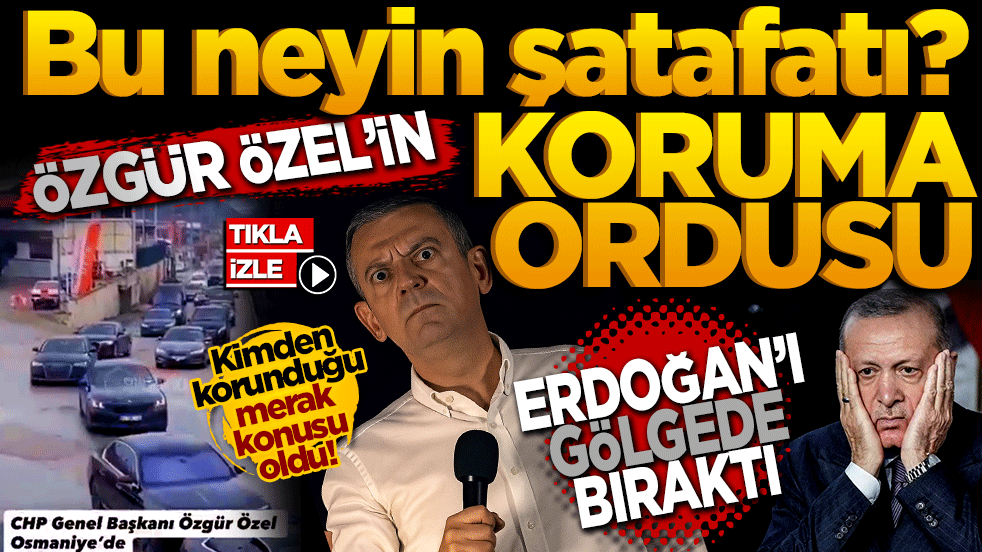 Özgür Özel’in koruma ordusu Erdoğan’ı gölgede bıraktı: Bu neyin şatafatı?