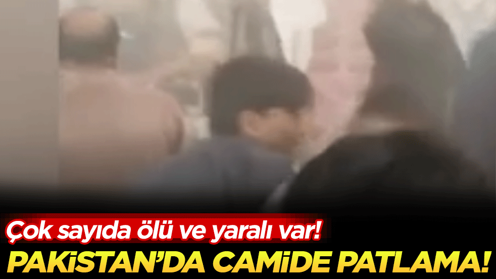 Pakistan'da camide büyük patlama! Çok sayıda ölü ve yaralı var!