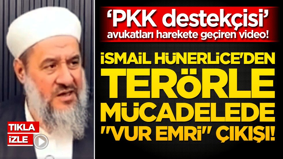 PKK destekçisi avukatları harekete geçiren video! İsmail Hünerlice'den terörle mücadelede "vur emri" çıkışı!