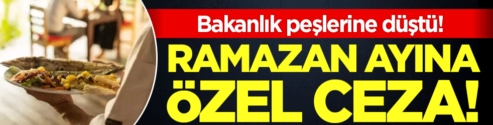 Ramazan ayına özel ceza geliyor: Bakanlık peşlerine düştü!