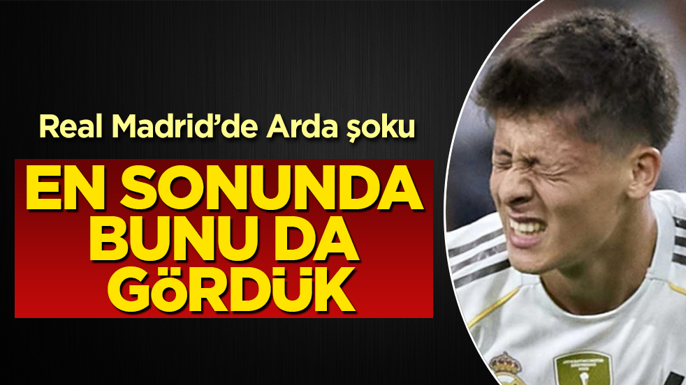 Real Madrid’de Arda Güler şoku! En sonunda bunu da gördük