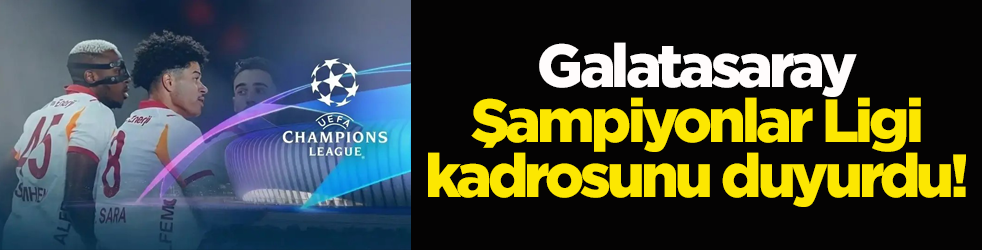 Resmi açıklama yapıldı! Galatasaray, Şampiyonlar Ligi kadrosunu belli oldu
