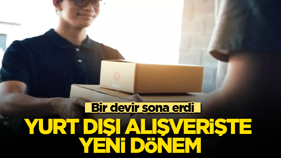 Resmi Gazete'de yayımlandı! Yurt dışı alışverişinde yeni dönem