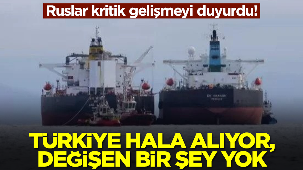 Ruslar kritik gelişmeyi duyurdu! Türkiye hala alıyor değişen bir şey yok