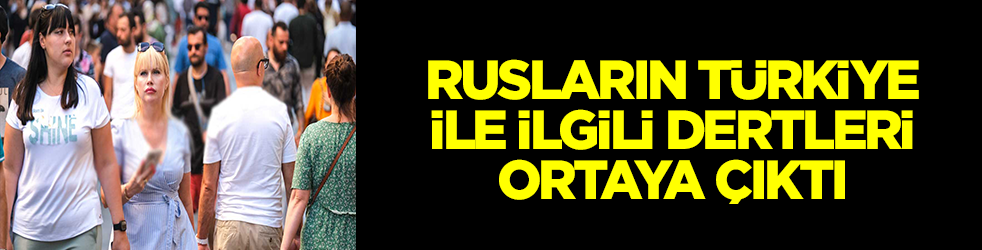 Rusların Türkiye ile ilgili dertleri ortaya çıktı