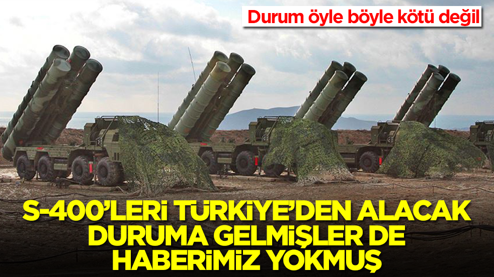 S-400'leri Türkiye'den alacak duruma gelmişler de haberimiz yokmuş! Durum öyle böyle kötü değil