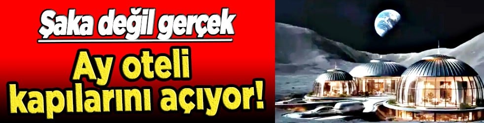Şaka değil gerçek! Ay oteli kapılarını açıyor! Milyon dolarlık tatil için geri sayım...