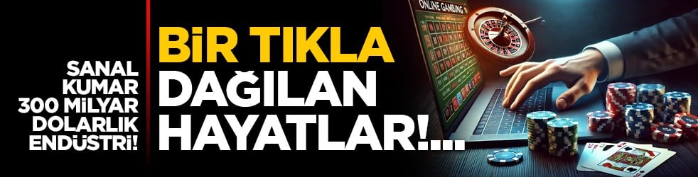 Sanal kumar 300 milyar dolarlık endüstri! Bir tıkla dağılan hayatlar!...