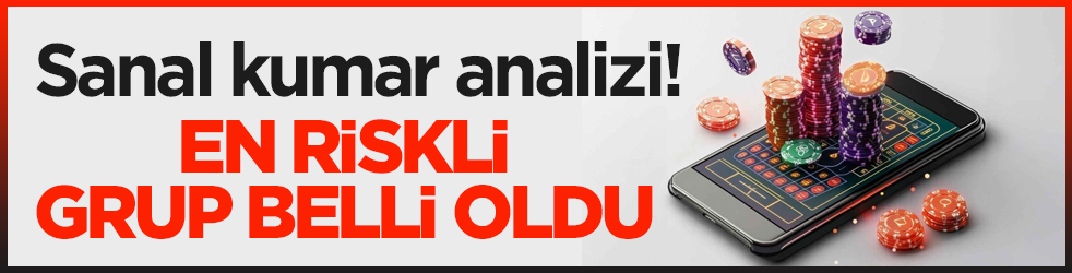 Sanal kumar analizi! En riskli grup belli oldu