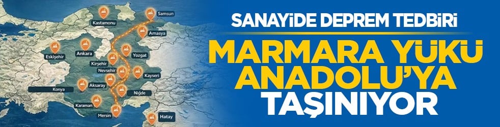 Sanayide deprem tedbiri: Marmara yükü Anadolu’ya taşınıyor