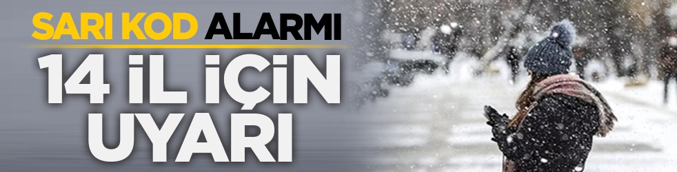 Sarı kod alarmı: 14 il için uyarı