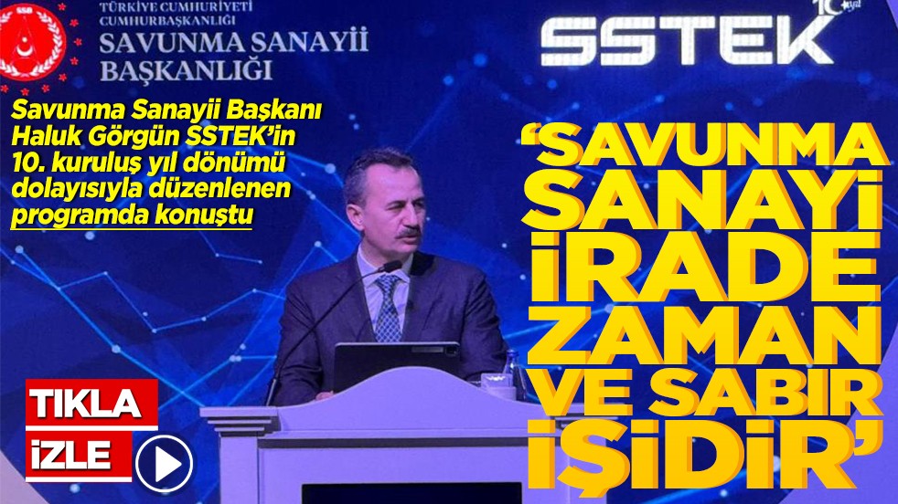 Savunma Sanayii Başkanı Haluk Görgün: Savunma sanayii irade, zaman ve sabır işidir