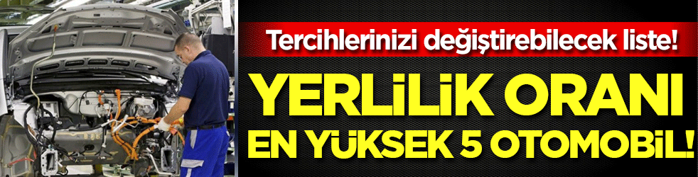 Seçiminizi etkileyebilecek liste: İşte yerlilik oranı en yüksek 5 otomobil!