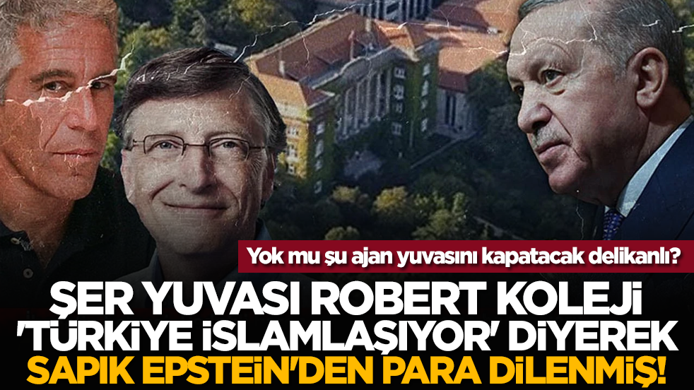 Şer yuvası Robert Koleji 'Türkiye İslamlaşıyor' diyerek sapık Epstein'den para dilenmiş! Yok mu şu ajan yuvasını kapatacak delikanlı?