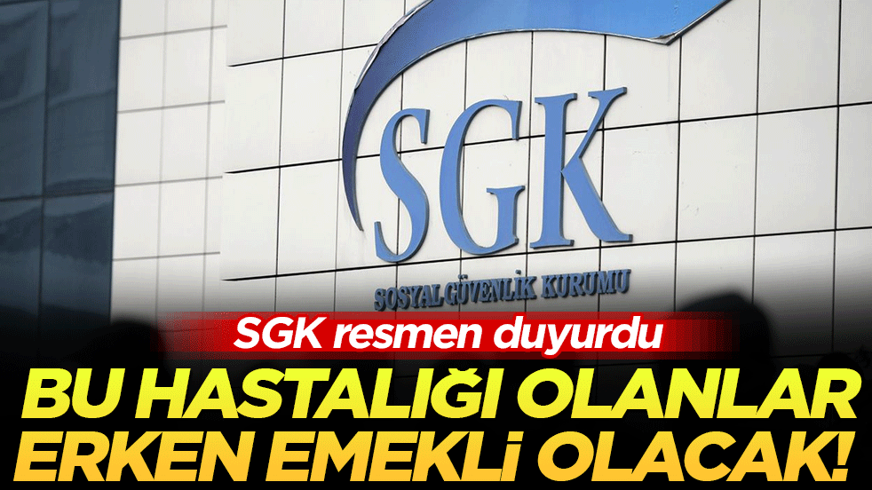 SGK listeyi paylaştı: Bu hastalığı olanlar erken emekli olacak!