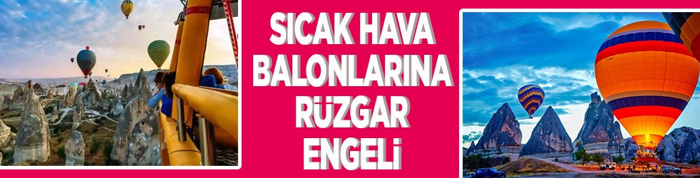 Sıcak hava balonlarına rüzgar engeli