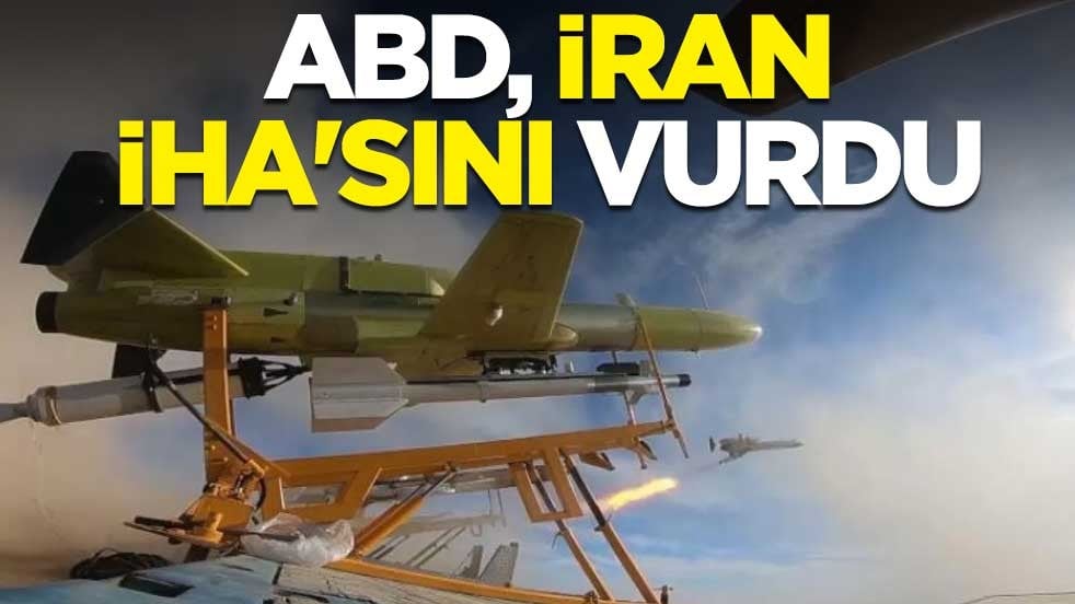 Sıcak saatler! ABD, İran İHA'sını vurdu