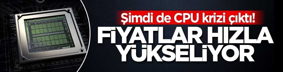 Şimdi de CPU krizi çıktı! Fiyatlar hızla yükseliyor