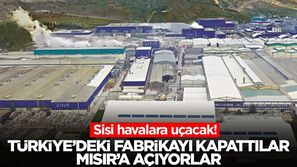 Sisi havalara uçacak! Türkiye'deki fabrikayı kapattılar Mısır'a açacaklar