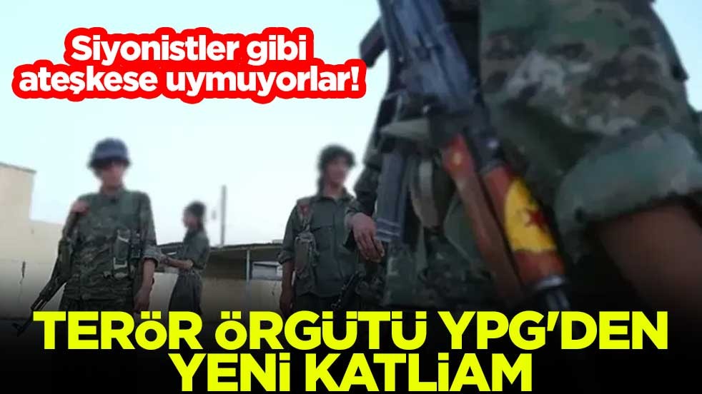 Siyonistler gibi ateşkese uymuyorlar! Terör örgütü YPG'den yeni katliam