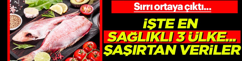 Şok eden rapor ortaya çıktı ve kanıtlandı: İşte en sağlıklı 3 ülke...