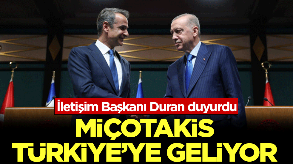 İletişim Başkanı Duran duyurdu: Yunanistan Başbakanı Miçotakis, Türkiye'ye geliyor