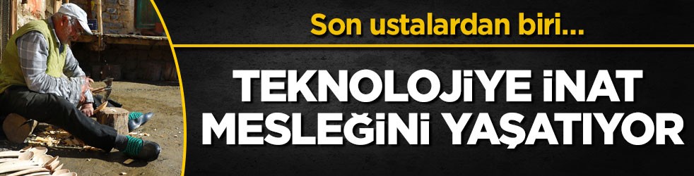Son ustalardan biri… Teknolojiye inat mesleğini yaşatıyor