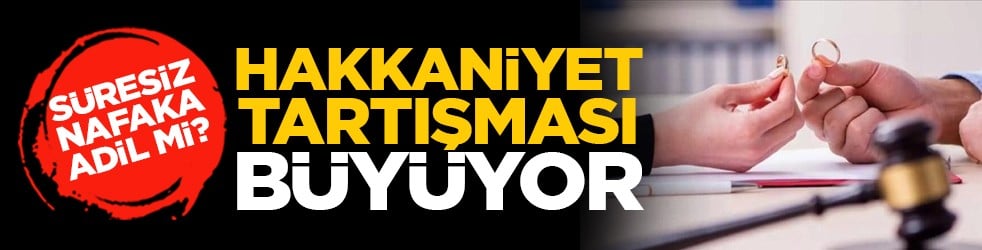 Süresiz nafaka adil mi? Hakkaniyet tartışması büyüyor