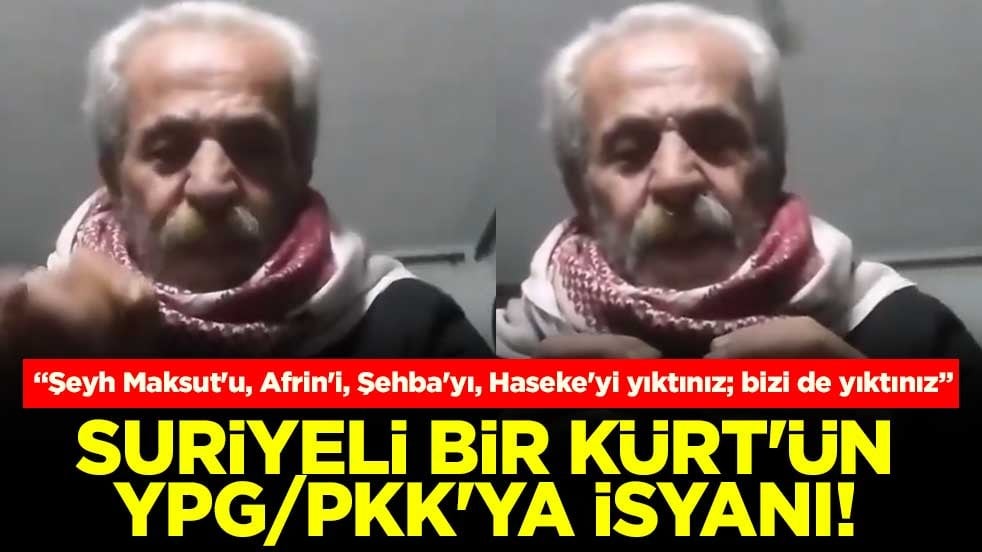 Suriyeli bir Kürt'ün YPG/PKK'ya isyanı! "Şeyh Maksut'u, Afrin'i, Şehba'yı, Haseke'yi yıktınız; bizi de yıktınız"