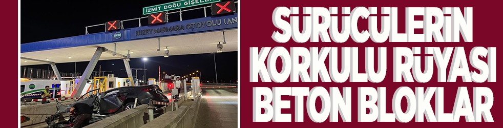 Sürücülerin korkulu rüyası beton bloklar