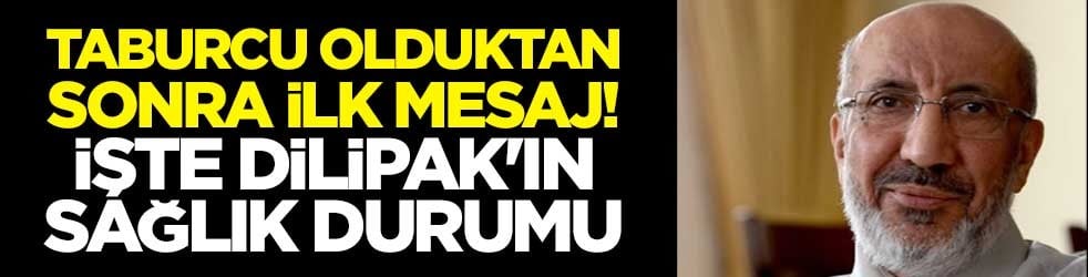 Taburcu olduktan sonra ilk mesaj! İşte Dilipak'ın sağlık durumu