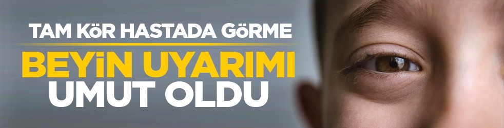 Tam kör hastada görme: Beyin uyarımı umut oldu