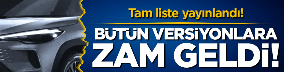 Tam liste yayınlandı: Bütün versiyonlara zam geldi!